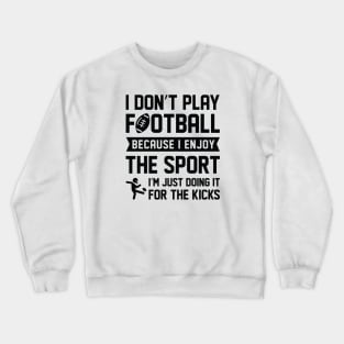 I Don’t Play Football Crewneck Sweatshirt